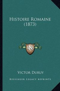 Cover image for Histoire Romaine (1873)