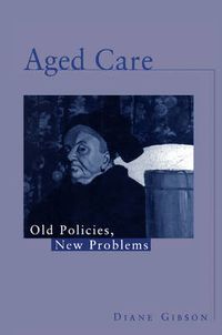 Cover image for Aged Care: Old Policies, New Problems