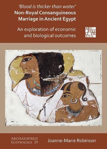 Cover image for 'Blood Is Thicker Than Water' - Non-Royal Consanguineous Marriage in Ancient Egypt: An Exploration of Economic and Biological Outcomes