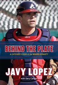 Cover image for Behind the Plate: A Catcher's View of the Braves Dynasty