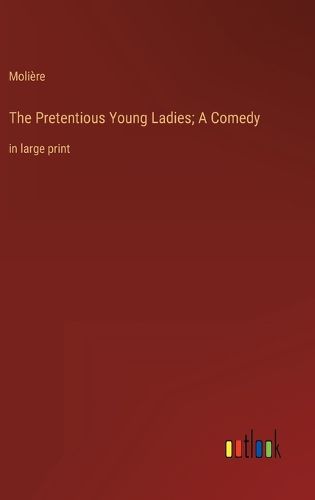 Cover image for The Pretentious Young Ladies; A Comedy