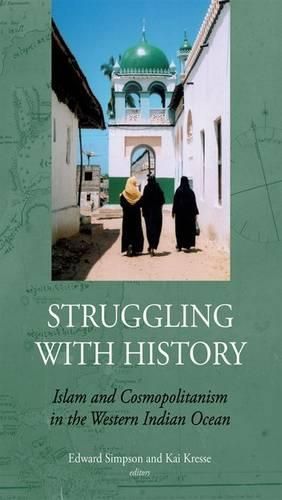 Cover image for Struggling with History: Islam and Cosmopolitanism in the Western Indian Ocean