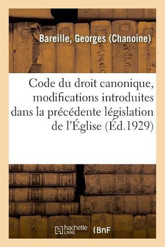 Code Du Droit Canonique, Modifications Introduites Dans La Precedente Legislation de l'Eglise: Preuves de la Verite de la Religion Et Reponses Aux Objections Tirees Des Sciences Humaines