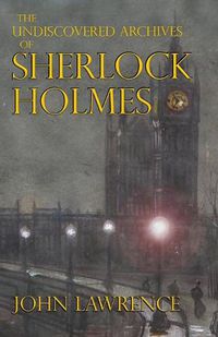 Cover image for The Undiscovered Archives of Sherlock Holmes