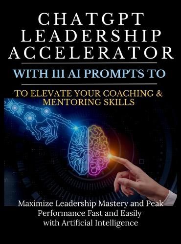 Cover image for ChatGPT Leadership Accelerator with 111 AI Prompts to Elevate Your Coaching & Mentoring Skills