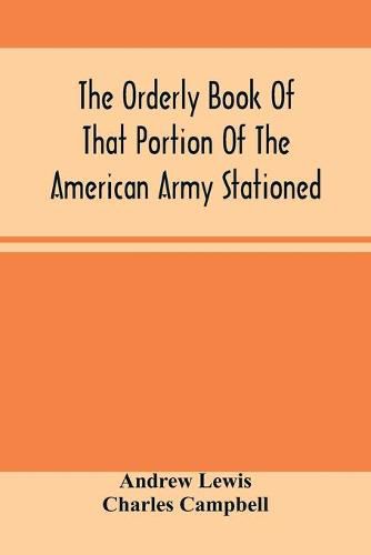 The Orderly Book Of That Portion Of The American Army Stationed At Or Near Williamsburg, Va., Under The Command Of General Andrew Lewis, From March 18Th, 1776, To August 28Th, 1776