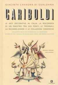 Cover image for Gariboldi: The Decorative Arts in Italy: The Rediscovery of a Master Poised Between Gio Ponti, Triennals, the Richard-Ginori Company and Ceramics Collections