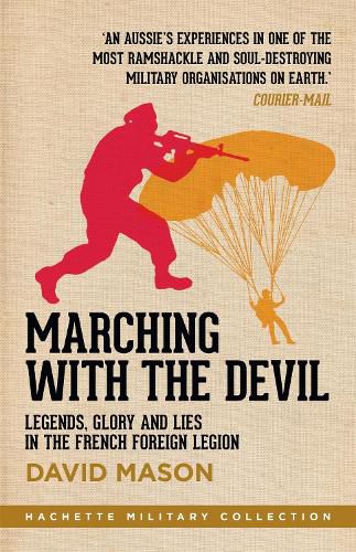 Cover image for Marching with the Devil: Legends, Glory and Lies in the French Foreign Legion