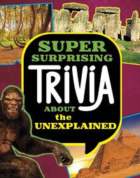 Cover image for Super Surprising Trivia About the Unexplained