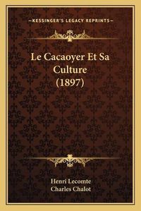 Cover image for Le Cacaoyer Et Sa Culture (1897)