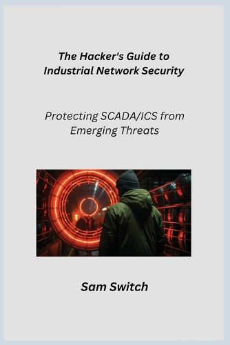 Cover image for The Hacker's Guide to Industrial Network Security