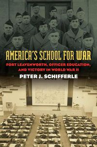 Cover image for America's School for War: Fort Leavenworth, Officer Education, and Victory in World War II