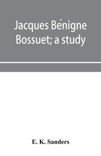 Cover image for Jacques Be&#769;nigne Bossuet; a study