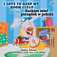 Cover image for I Love to Keep My Room Clean (English Polish Bilingual Book)