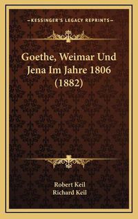 Cover image for Goethe, Weimar Und Jena Im Jahre 1806 (1882)