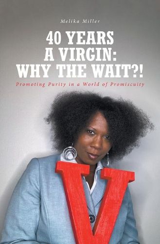 Cover image for 40 Years A Virgin: Why the Wait?!: Promoting Purity in a World of Promiscuity