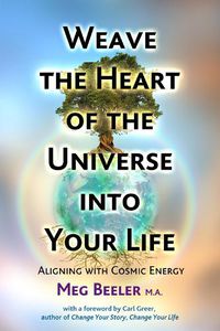 Cover image for Weave the Heart of the Universe into Your Life: Aligning with Cosmic Energy