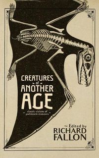 Cover image for Creatures of Another Age: Classic Visions of Prehistoric Monsters