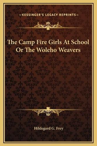 Cover image for The Camp Fire Girls at School or the Woleho Weavers