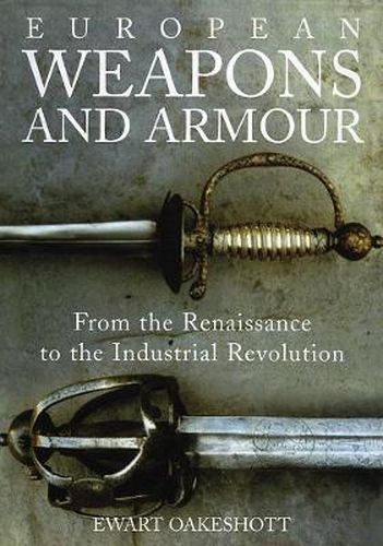 Cover image for European Weapons and Armour: From the Renaissance to the Industrial Revolution