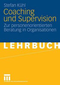 Cover image for Coaching Und Supervision: Zur Personenorientierten Beratung in Organisationen