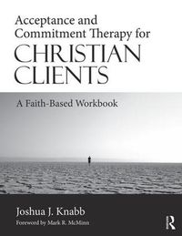 Cover image for Acceptance and Commitment Therapy for Christian Clients: A Faith-Based Workbook