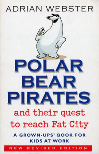 Polar Bear Pirates and Their Quest to Reach Fat City: A Grown Up's Book for Kids at Work
