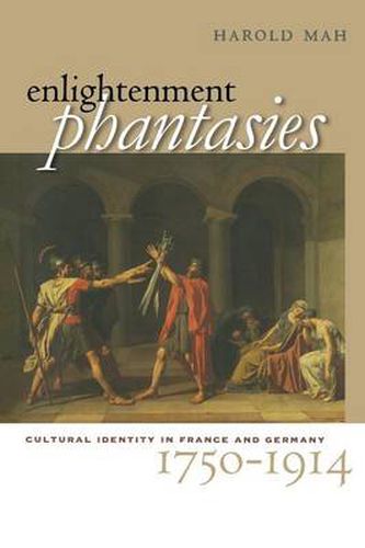 Cover image for Enlightenment Phantasies: Cultural Identity in France and Germany, 1750-1914