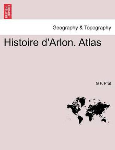 Cover image for Histoire d'Arlon. Atlas