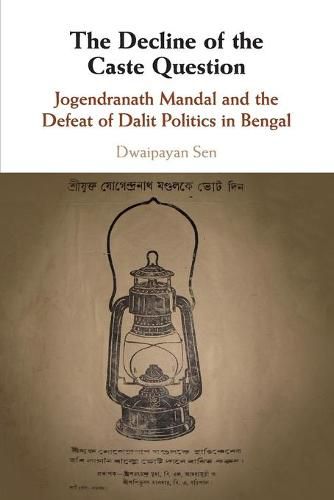 Cover image for The Decline of the Caste Question: Jogendranath Mandal and the Defeat of Dalit Politics in Bengal