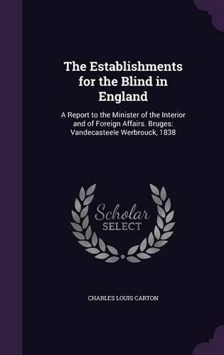 Cover image for The Establishments for the Blind in England: A Report to the Minister of the Interior and of Foreign Affairs. Bruges: Vandecasteele Werbrouck, 1838
