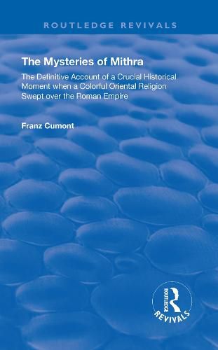 Cover image for The Mysteries of Mithra: The Definitive Account of a Crucial Historical Moment when a Colorful Oriental Religion Swept over the Roman Empire