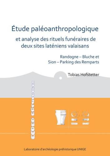 Etude paleoanthropologique et analyse des rituels funeraires de deux sites lateniens valaisans: Randogne - Bluche et Sion - Parking des Remparts