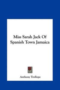 Cover image for Miss Sarah Jack of Spanish Town Jamaica