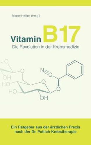 Cover image for Vitamin B17 - Die Revolution in der Krebsmedizin: Ein Ratgeber aus der arztlichen Praxis nach der Dr. Puttich Krebstherapie