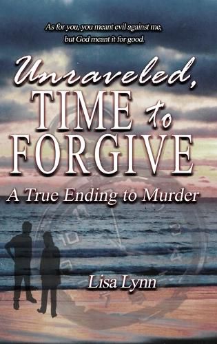 Cover image for Unraveled, Time to Forgive, A True Ending to Murder