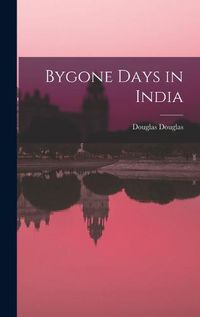 Cover image for Bygone Days in India