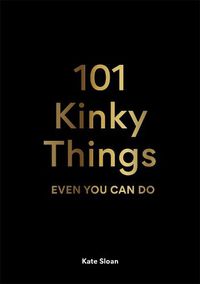 Cover image for 101 Kinky Things Even You Can Do