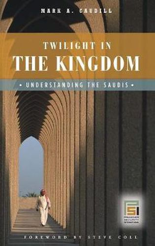 Cover image for Twilight in the Kingdom: Understanding the Saudis