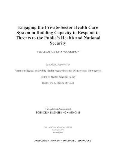 Engaging the Private-Sector Health Care System in Building Capacity to Respond to Threats to the Public's Health and National Security: Proceedings of a Workshop