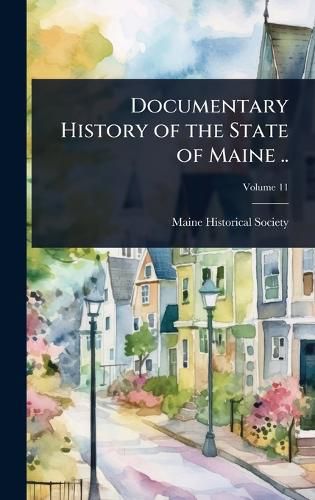 Cover image for Documentary History of the State of Maine ..