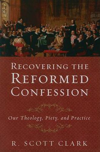 Recovering the Reformed Confession