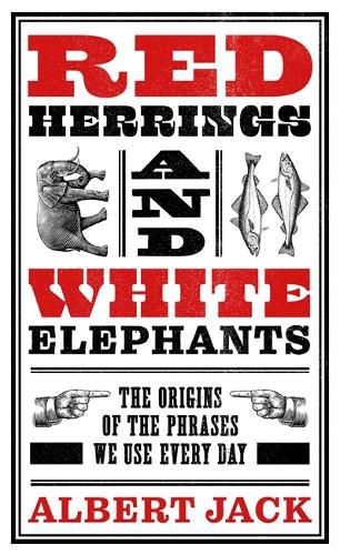 Red Herrings And White Elephants: The Origins of the Phrases We Use Every Day