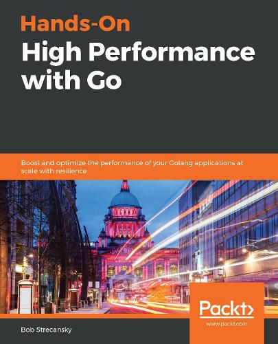 Cover image for Hands-On High Performance with Go: Boost and optimize the performance of your Golang applications at scale with resilience