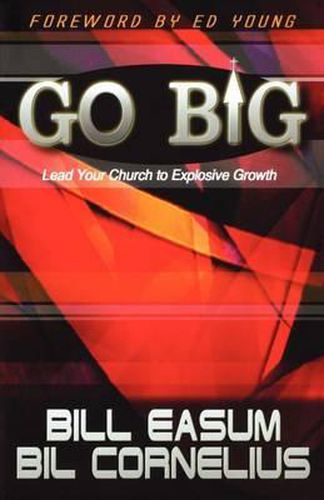 Cover image for Go BIG!: Lead Your Church to Explosive Growth