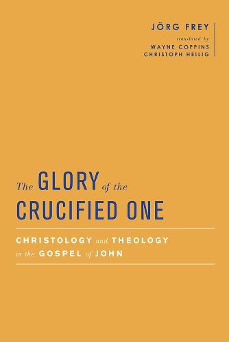 Cover image for The Glory of the Crucified One: Christology and Theology in the Gospel of John