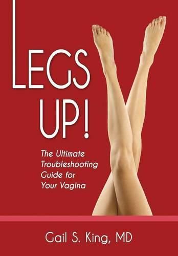 Cover image for Legs Up!-The Ultimate Troubleshooting Guide for Your Vagina