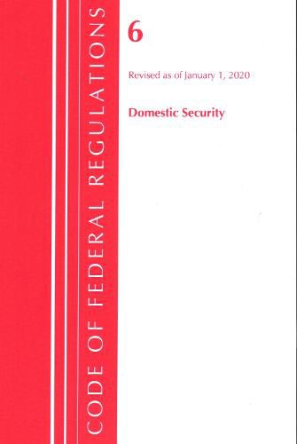 Cover image for Code of Federal Regulations, Title 06 Domestic Security, Revised as of January 1, 2020