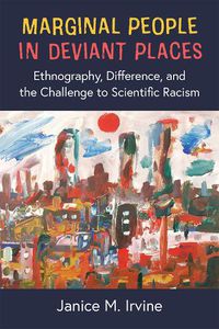 Cover image for Marginal People in Deviant Places: Ethnography, Difference, and the Challenge to Scientific Racism