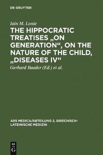 The Hippocratic Treatises  On Generation , On the Nature of the Child,  Diseases IV: A Commentary